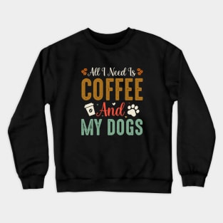 I like coffee and my dogs Crewneck Sweatshirt